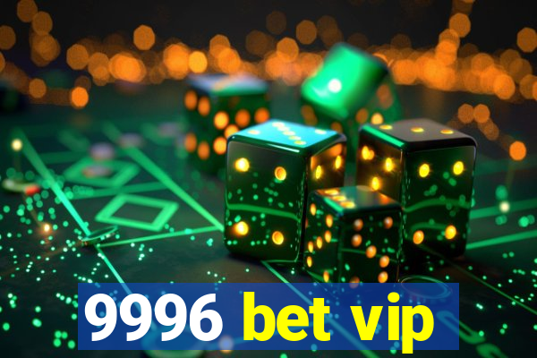 9996 bet vip